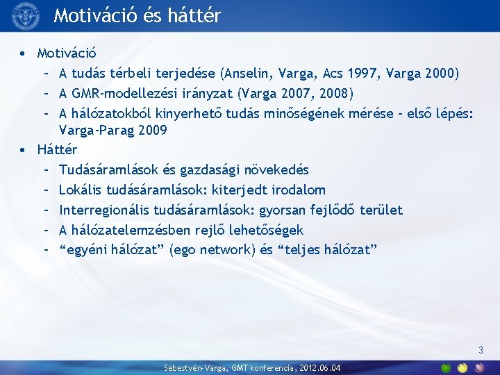 Motiváció és háttér • Motiváció – A tudás térbeli terjedése (Anselin, Varga, Acs 1997,