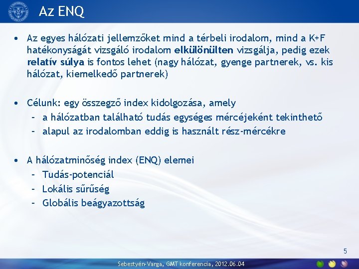 Az ENQ • Az egyes hálózati jellemzőket mind a térbeli irodalom, mind a K+F