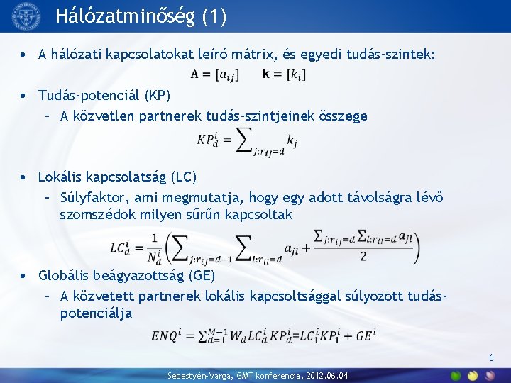 Hálózatminőség (1) • A hálózati kapcsolatokat leíró mátrix, és egyedi tudás-szintek: • Tudás-potenciál (KP)