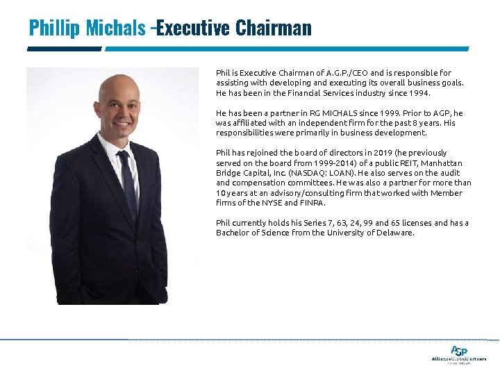 Phillip Michals –Executive Chairman Phil is Executive Chairman of A. G. P. /CEO and