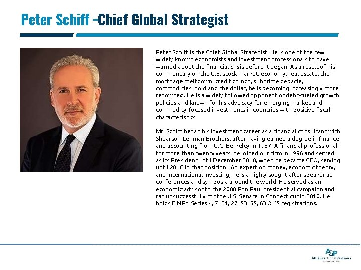Peter Schiff –Chief Global Strategist Peter Schiff is the Chief Global Strategist. He is