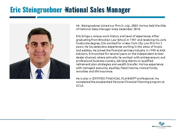 Eric Steingruebner –National Sales Manager Mr. Steingruebner joined our firm in July, 2005. He