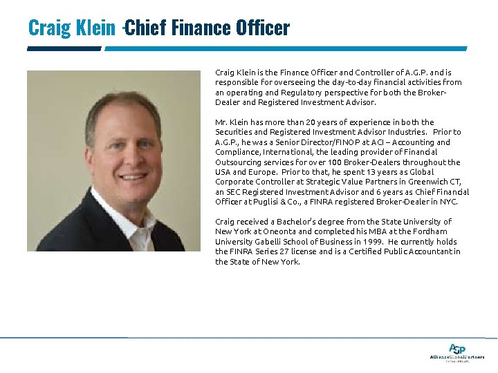 Craig Klein -Chief Finance Officer Craig Klein is the Finance Officer and Controller of