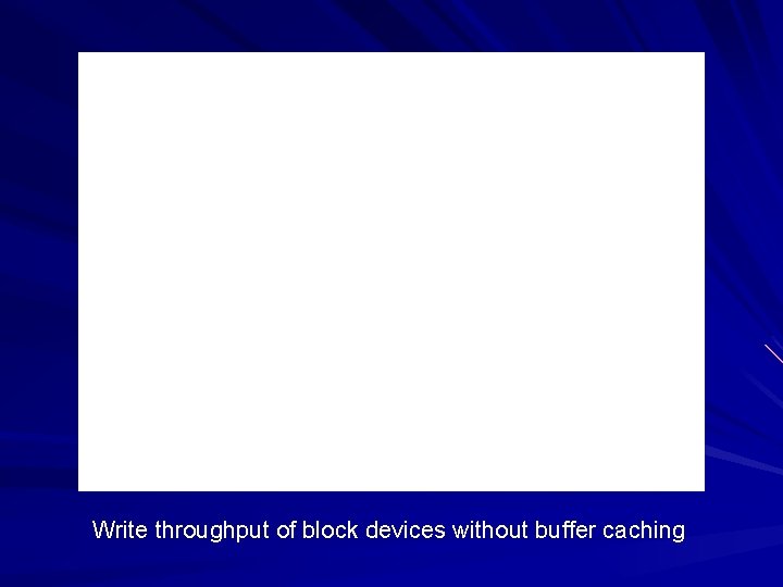 Write throughput of block devices without buffer caching 