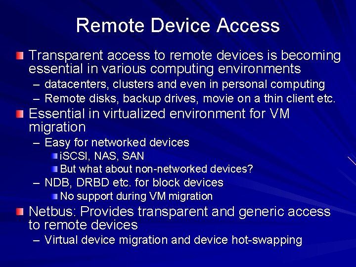 Remote Device Access Transparent access to remote devices is becoming essential in various computing