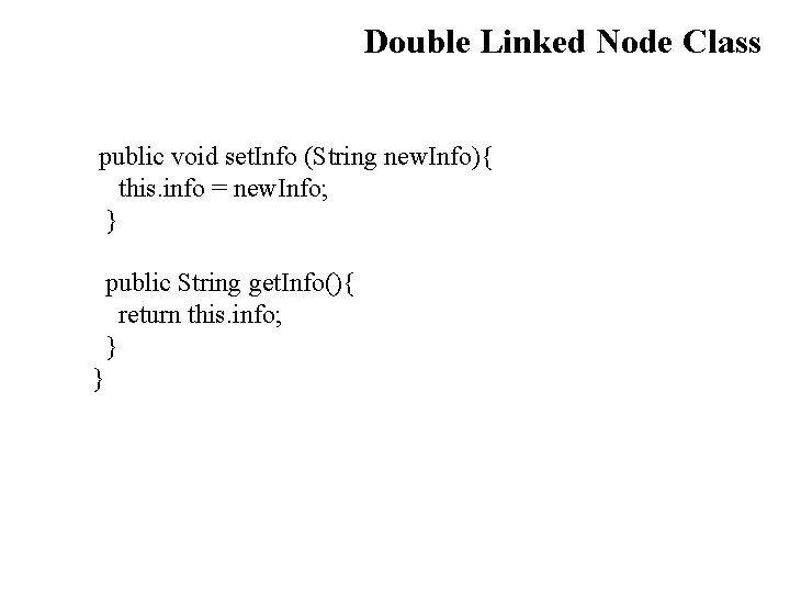 Double Linked Node Class public void set. Info (String new. Info){ this. info =