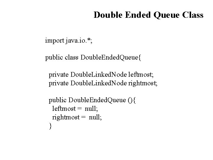 Double Ended Queue Class import java. io. *; public class Double. Ended. Queue{ private