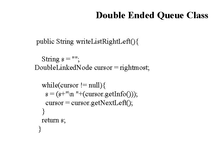 Double Ended Queue Class public String write. List. Right. Left(){ String s = "";
