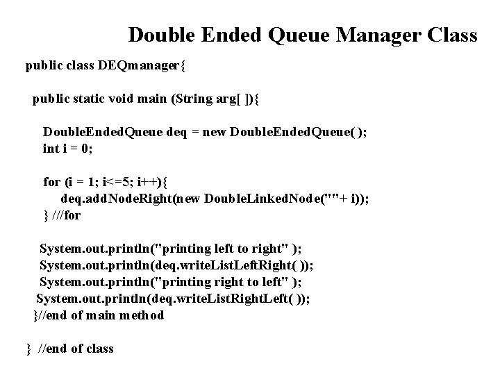 Double Ended Queue Manager Class public class DEQmanager{ public static void main (String arg[