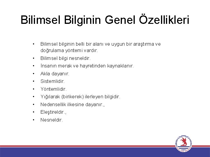 Bilimsel Bilginin Genel Özellikleri • Bilimsel bilginin belli bir alanı ve uygun bir araştırma
