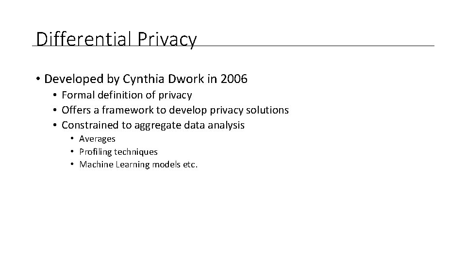 Differential Privacy • Developed by Cynthia Dwork in 2006 • Formal definition of privacy