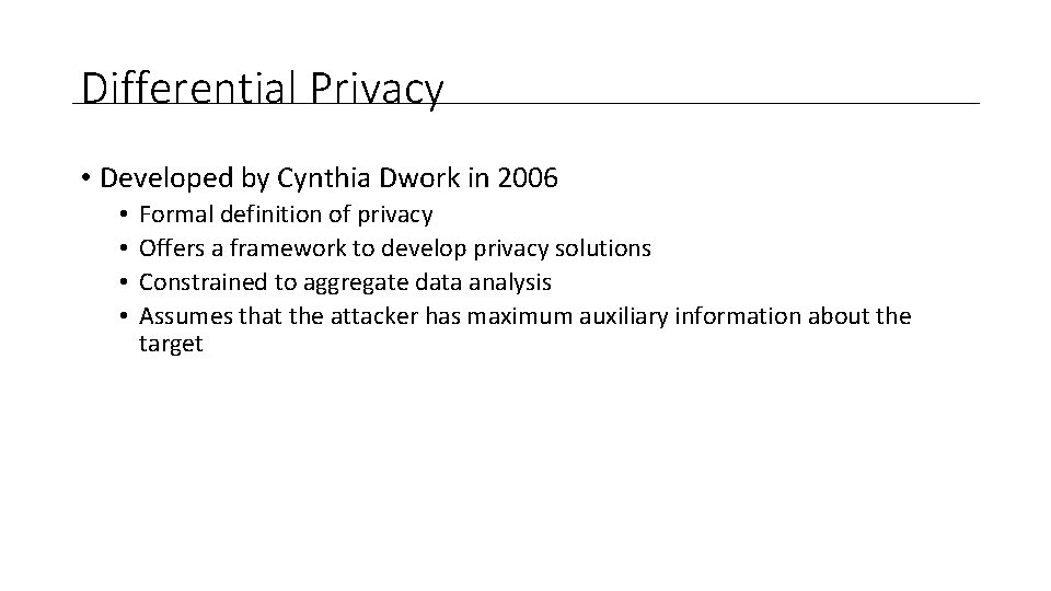 Differential Privacy • Developed by Cynthia Dwork in 2006 • • Formal definition of