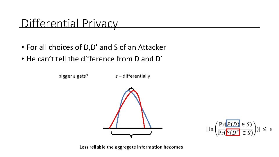 Differential Privacy • For all choices of D, D’ and S of an Attacker