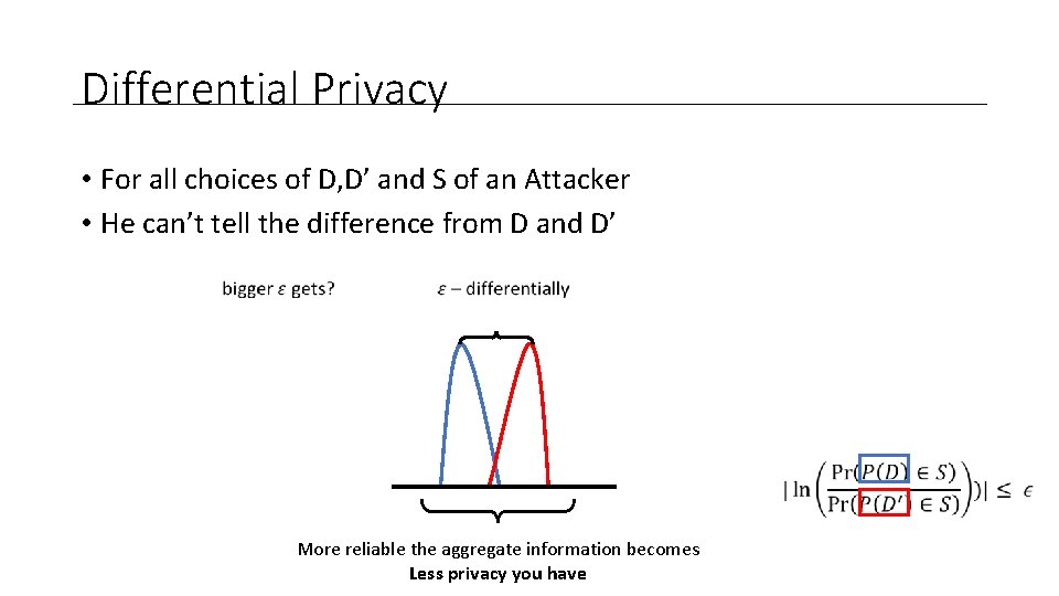 Differential Privacy • For all choices of D, D’ and S of an Attacker