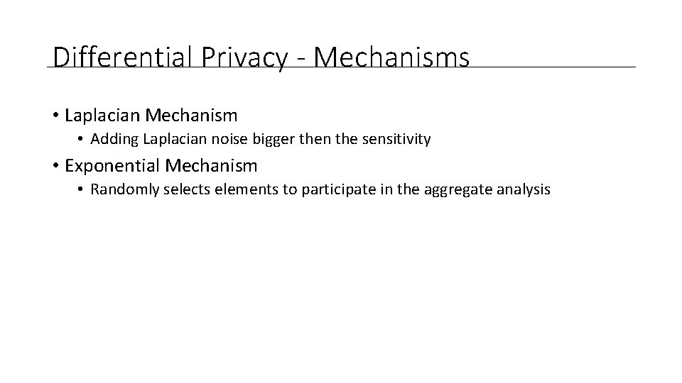 Differential Privacy - Mechanisms • Laplacian Mechanism • Adding Laplacian noise bigger then the