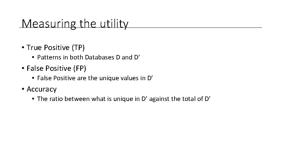 Measuring the utility • True Positive (TP) • Patterns in both Databases D and