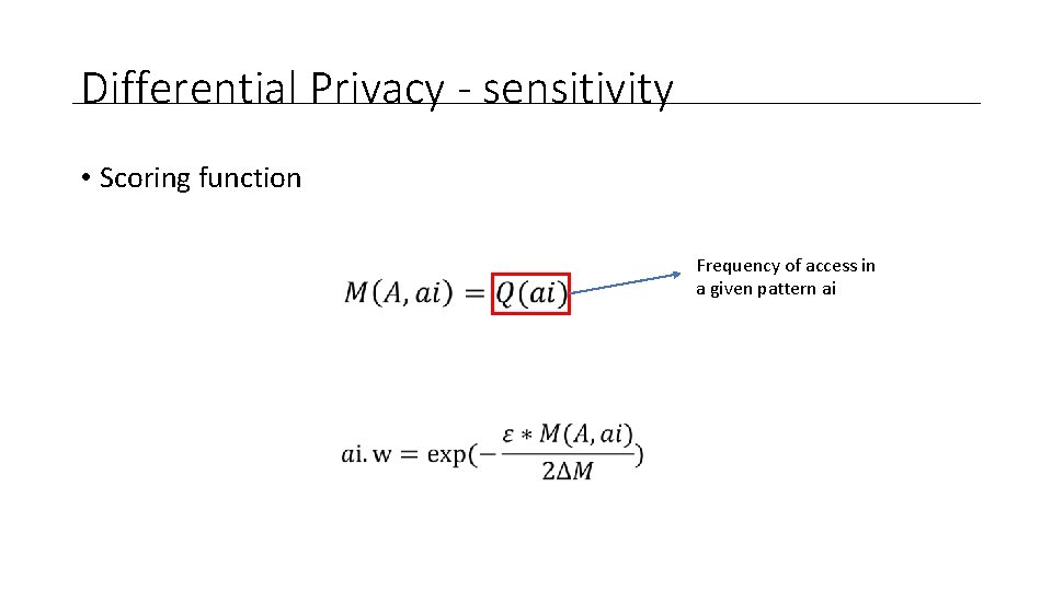 Differential Privacy - sensitivity • Scoring function Frequency of access in a given pattern