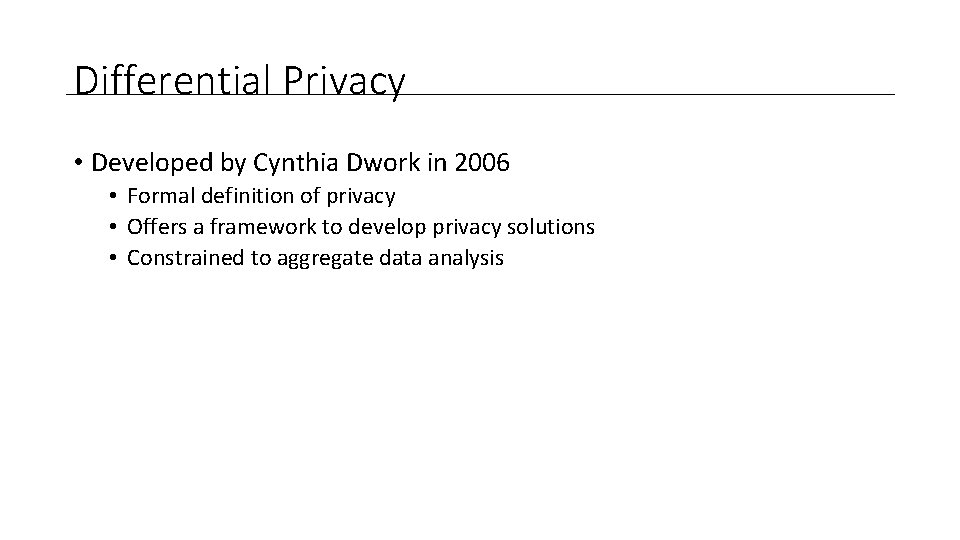 Differential Privacy • Developed by Cynthia Dwork in 2006 • Formal definition of privacy