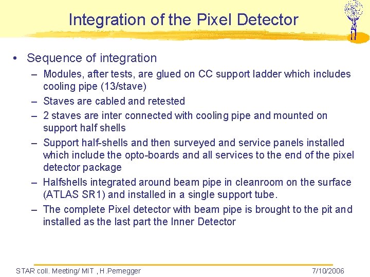 Integration of the Pixel Detector • Sequence of integration – Modules, after tests, are