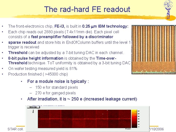 The rad-hard FE readout • • The front-electronics chip, FE-I 3, is built in