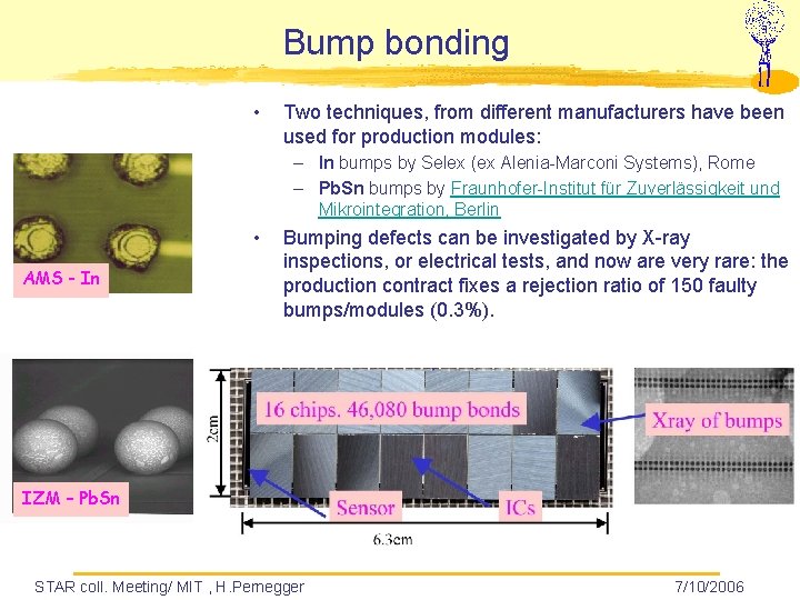 Bump bonding • Two techniques, from different manufacturers have been used for production modules: