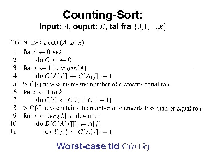 Counting-Sort: Input: A, ouput: B, tal fra {0, 1, . . . , k}