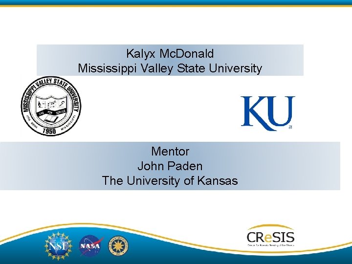 Kalyx Mc. Donald Mississippi Valley State University Mentor John Paden The University of Kansas