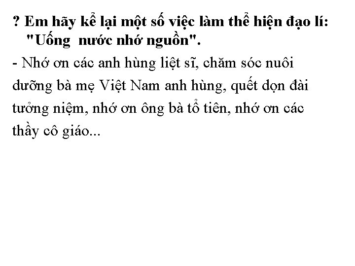 ? Em hãy kể lại một số việc làm thể hiện đạo lí: "Uống