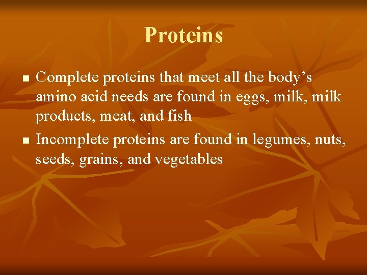 Proteins n n Complete proteins that meet all the body’s amino acid needs are