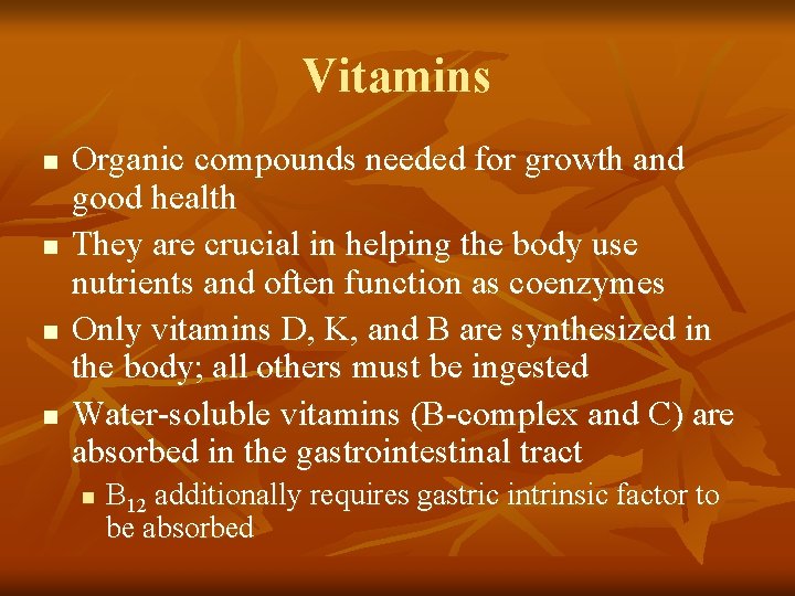 Vitamins n n Organic compounds needed for growth and good health They are crucial