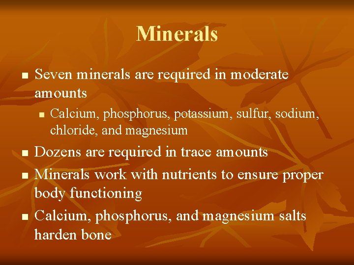 Minerals n Seven minerals are required in moderate amounts n n Calcium, phosphorus, potassium,