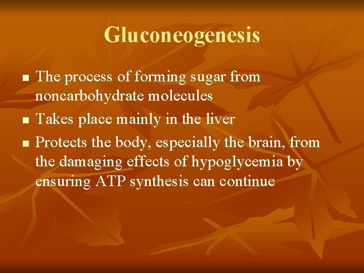 Gluconeogenesis n n n The process of forming sugar from noncarbohydrate molecules Takes place