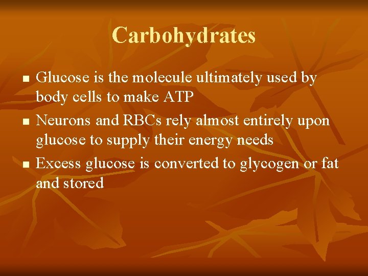 Carbohydrates n n n Glucose is the molecule ultimately used by body cells to