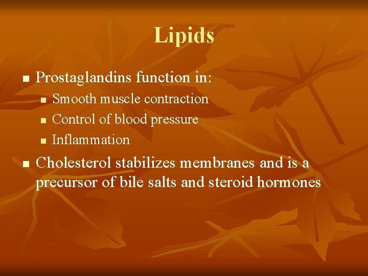 Lipids n Prostaglandins function in: n n Smooth muscle contraction Control of blood pressure