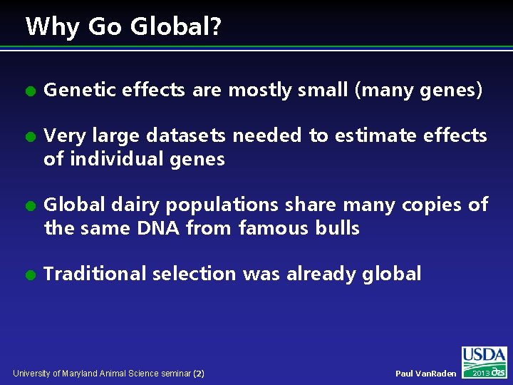 Why Go Global? l l Genetic effects are mostly small (many genes) Very large