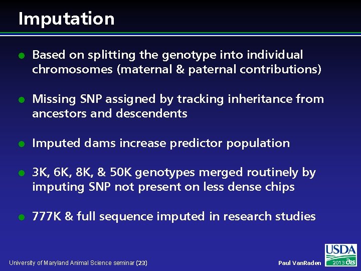 Imputation l l l Based on splitting the genotype into individual chromosomes (maternal &