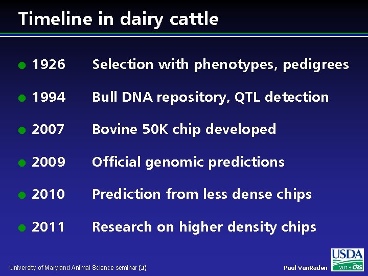 Timeline in dairy cattle l 1926 Selection with phenotypes, pedigrees l 1994 Bull DNA