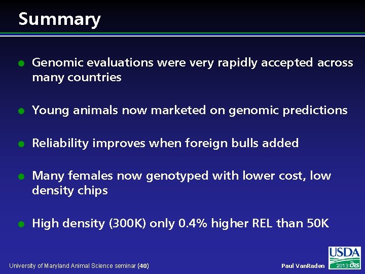 Summary l Genomic evaluations were very rapidly accepted across many countries l Young animals