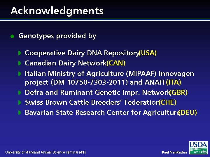 Acknowledgments l Genotypes provided by w w w Cooperative Dairy DNA Repository(USA) Canadian Dairy