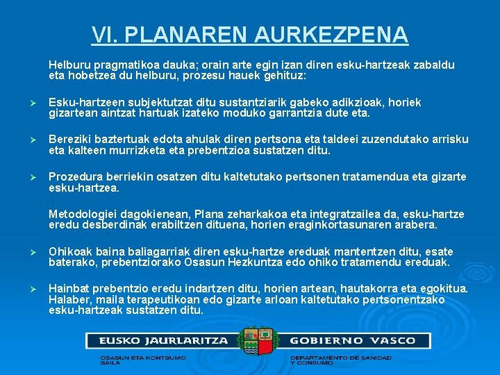 VI. PLANAREN AURKEZPENA Helburu pragmatikoa dauka; orain arte egin izan diren esku-hartzeak zabaldu eta