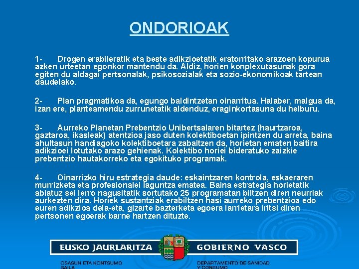 ONDORIOAK 1 Drogen erabileratik eta beste adikzioetatik eratorritako arazoen kopurua azken urteetan egonkor mantendu