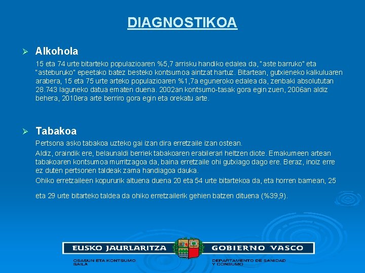 DIAGNOSTIKOA Ø Alkohola 15 eta 74 urte bitarteko populazioaren %5, 7 arrisku handiko edalea