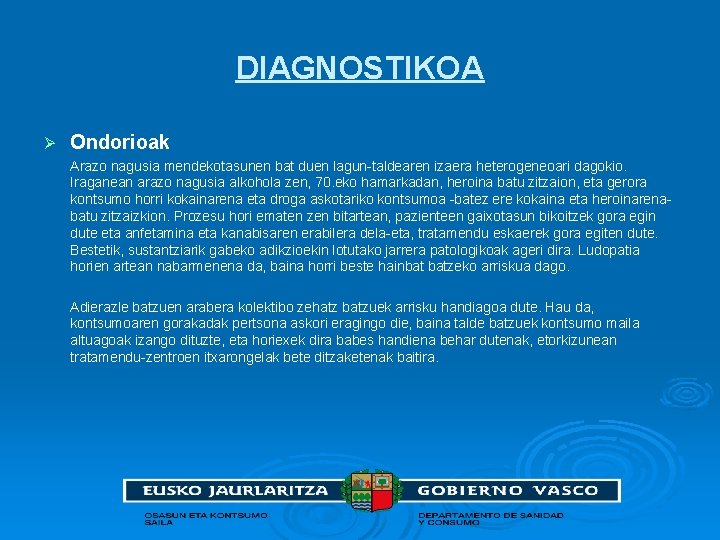 DIAGNOSTIKOA Ø Ondorioak Arazo nagusia mendekotasunen bat duen lagun-taldearen izaera heterogeneoari dagokio. Iraganean arazo