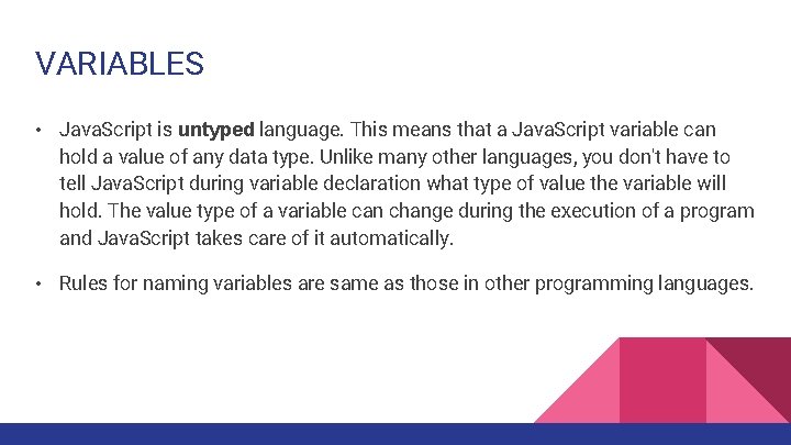 VARIABLES • Java. Script is untyped language. This means that a Java. Script variable