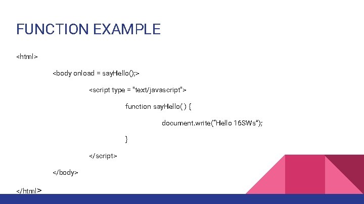 FUNCTION EXAMPLE <html> <body onload = say. Hello(); > <script type = "text/javascript"> function
