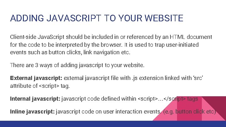 ADDING JAVASCRIPT TO YOUR WEBSITE Client-side Java. Script should be included in or referenced