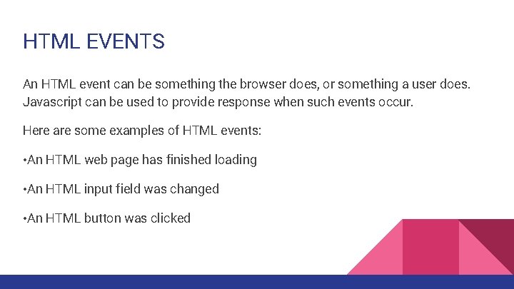 HTML EVENTS An HTML event can be something the browser does, or something a
