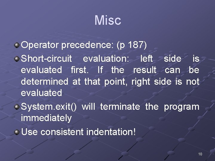 Misc Operator precedence: (p 187) Short-circuit evaluation: left side is evaluated first. If the