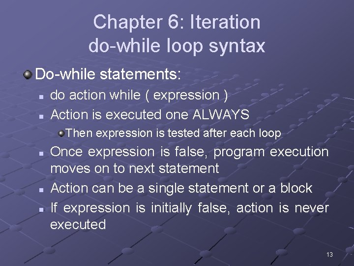 Chapter 6: Iteration do-while loop syntax Do-while statements: n n do action while (