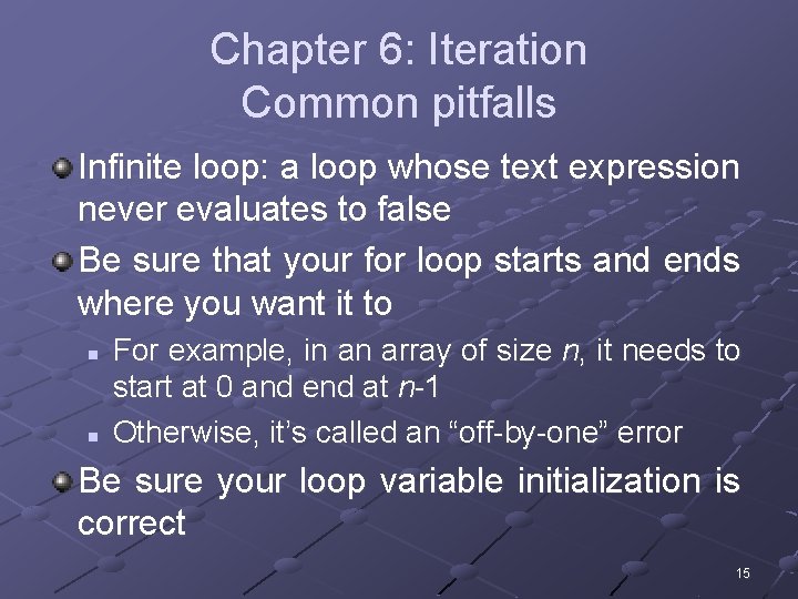 Chapter 6: Iteration Common pitfalls Infinite loop: a loop whose text expression never evaluates